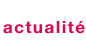 Actualit&eacute;